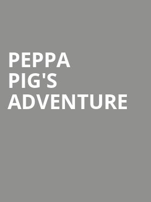 Peppa Pig's Adventure at Richmond Theatre